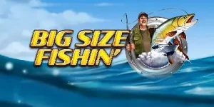 Bigger Size Fishin'