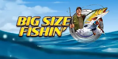 Bigger Size Fishin'